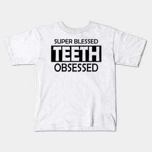 Dentist - Super Blessed Teeth Obsessed Kids T-Shirt